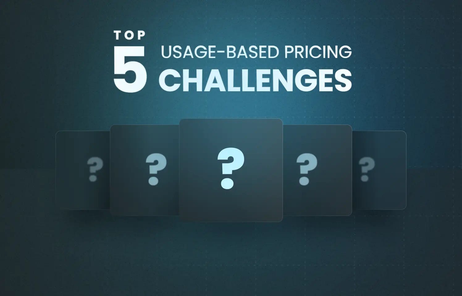 Top 5 Usage-Based Pricing Challenges
